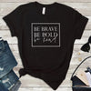 Be Brave T-Shirt