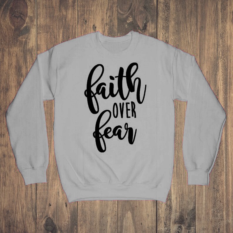 Faith over Fear Sweatshirt