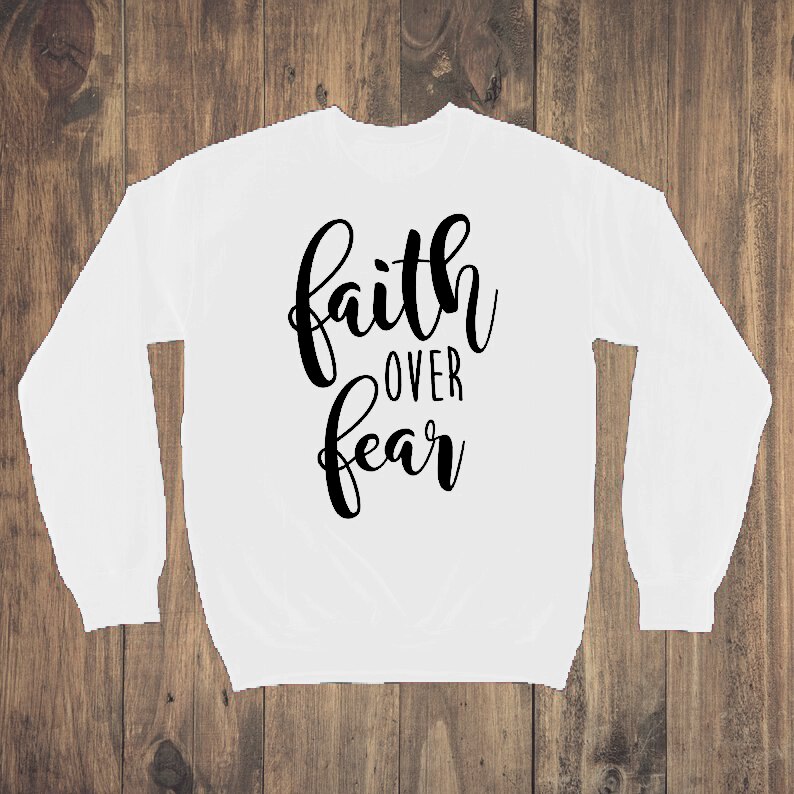 Faith over Fear Sweatshirt