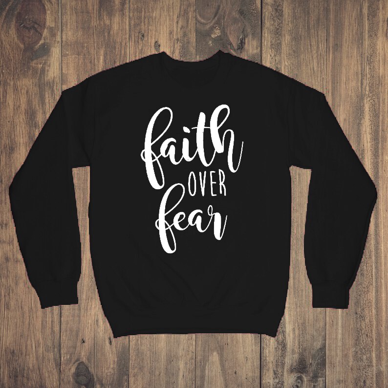 Faith over Fear Sweatshirt